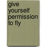Give Yourself Permission To Fly door Onbekend