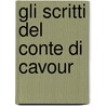 Gli Scritti Del Conte Di Cavour by Domenico Zanichelli