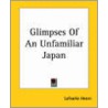 Glimpses of an Unfamiliar Japan door Patrick Lafcadio Hearn