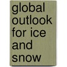 Global Outlook For Ice And Snow door Onbekend