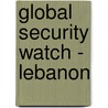 Global Security Watch - Lebanon by David S. Sorenson