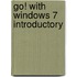 Go! With Windows 7 Introductory