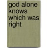 God Alone Knows Which Was Right door Richard L. Armstrong