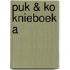 PUK & KO KNIEBOEK A by Onbekend M. Hof
