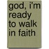 God, I'm Ready To Walk In Faith