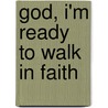 God, I'm Ready To Walk In Faith door Thelma Wells