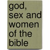 God, Sex And Women Of The Bible by Shoni Labowitz
