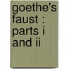 Goethe's Faust : Parts I And Ii by Johann Wolfgang von Goethe
