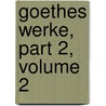 Goethes Werke, Part 2, Volume 2 by Von Johann Wolfgang Goethe