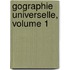 Gographie Universelle, Volume 1