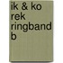 IK & KO REK RINGBAND B
