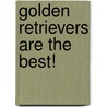 Golden Retrievers Are the Best! by Elaine Landeau
