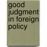 Good Judgment In Foreign Policy by Deborah Welch Larson