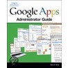 Google Apps Administrator Guide by David W. Boles