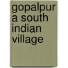 Gopalpur A South Indian Village by Allan R. Beals