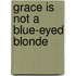 Grace Is Not A Blue-Eyed Blonde