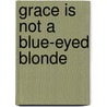 Grace Is Not A Blue-Eyed Blonde door Dr. Eugene C. Rollins