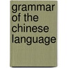 Grammar Of The Chinese Language door W. Lobscheid