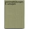 Grammatikübungen. 6. Schuljahr by Ursula Lassert