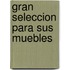 Gran Seleccion Para Sus Muebles
