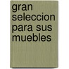 Gran Seleccion Para Sus Muebles door Autores Varios