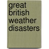 Great British Weather Disasters by Philip Eden