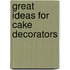 Great Ideas For Cake Decorators