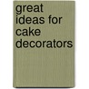 Great Ideas For Cake Decorators by Pat Ashby