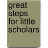 Great Steps for Little Scholars door Great Steps
