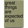 Great Things Are Expected of Us by Cornelius Irvine Walker
