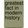 Greatest Fact in Modern History door Whitelaw Reid