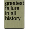 Greatest Failure in All History door John Spargo
