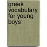 Greek Vocabulary For Young Boys door Robert Weir