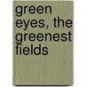 Green Eyes, the Greenest Fields by Andre Crump