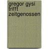 Gregor Gysi trifft Zeitgenossen door Onbekend