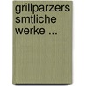 Grillparzers Smtliche Werke ... by Franz Grillparzer