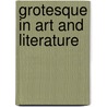 Grotesque In Art And Literature by James Luther Adams