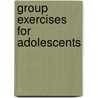 Group Exercises for Adolescents door Susan E. Carrell