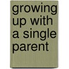Growing Up with a Single Parent by Sara S. Mclanahan