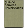 Guia de Carreras Universitarias by Unknown