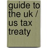 Guide To The Uk / Us Tax Treaty by Ernst