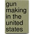 Gun Making In The United States