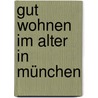 Gut wohnen im Alter in München by Unknown