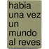 Habia una Vez un Mundo al Reves