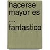 Hacerse Mayor Es ... Fantastico by Marcela Markhan