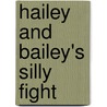 Hailey And Bailey's Silly Fight by Max Luccado