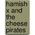 Hamish X and the Cheese Pirates