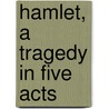 Hamlet, A Tragedy In Five Acts door Henry Irving