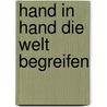 Hand in Hand die Welt begreifen by Unknown