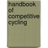Handbook Of Competitive Cycling by Achim Schmidt